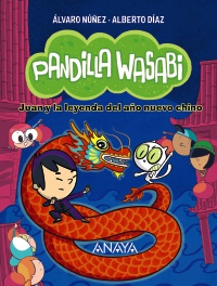 Pandilla Wasabi: Juan y la leyenda del año nuevo chino